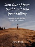 Step Out of Your Doubt and Into Your Calling: Walking Boldly in God's Plans for Your Life