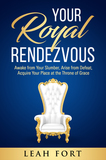 Your Royal Rendezvous: Awake from Your Slumber, Arise from Defeat, Acquire Your Place at the Throne of Grace