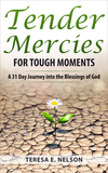 Tender Mercies for Tough Moments:  A 31 Day Journey into the Blessings of God