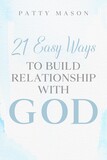 21 Easy Ways to Build Relationship with God