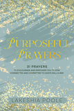 Purposeful Prayers: 31 Prayers to Encourage & Empower You