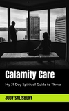 Calamity Care: My 31-Day Spiritual Guide to Thrive