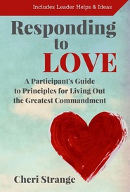 Life Principles for Living Out the Greatest Commandment , Participant's Guide