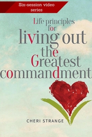 Life Principles for Living Out the Greatest Commandment DVD
