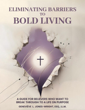 Eliminating Barriers to Bold Living: A Guide for Believers Who Want to Break Through to a Life On Purpose