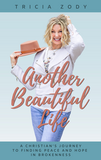 Another Beautiful Life: A Christian's Journey to Finding Hope and Peace in Brokenness