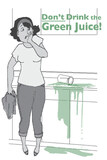 Don't Drink the Green Juice! Ordinary wisdom for extraordinary women