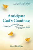 Anticipate God's Goodness: Letters of Encouragement to Ignite Your Spirit