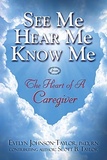 See Me Hear Me Know Me from The Heart of a Caregiver book & journal