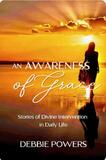 An Awareness of Grace, Stories of Devine Intervention in Daily Life