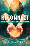 Reconnect: Experiencing Deeper Intimacy With God