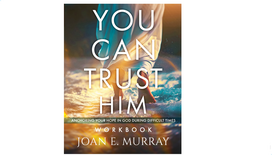 You Can TRUST Him: Anchoring Your Hope in God During Difficult Times - Workbook